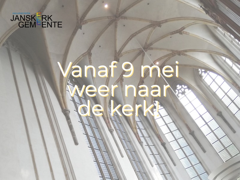 Vanaf 9 mei weer naar de Janskerk viering